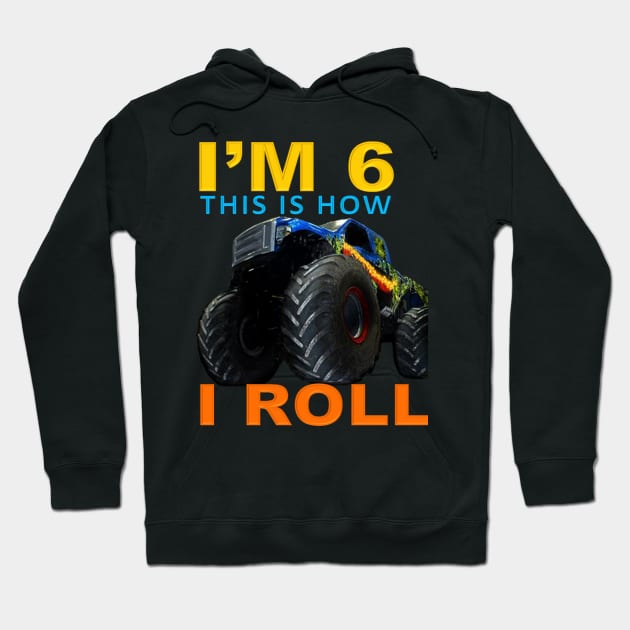 I'm 6 This Is How I Roll Kids Monster Truck 6th Birthday Hoodie by Jozka